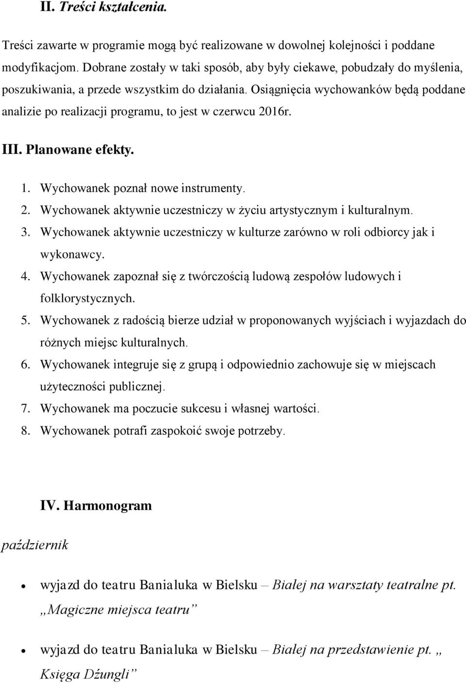 Osiągnięcia wychowanków będą poddane analizie po realizacji programu, to jest w czerwcu 2016r. III. Planowane efekty. 1. Wychowanek poznał nowe instrumenty. 2. Wychowanek aktywnie uczestniczy w życiu artystycznym i kulturalnym.