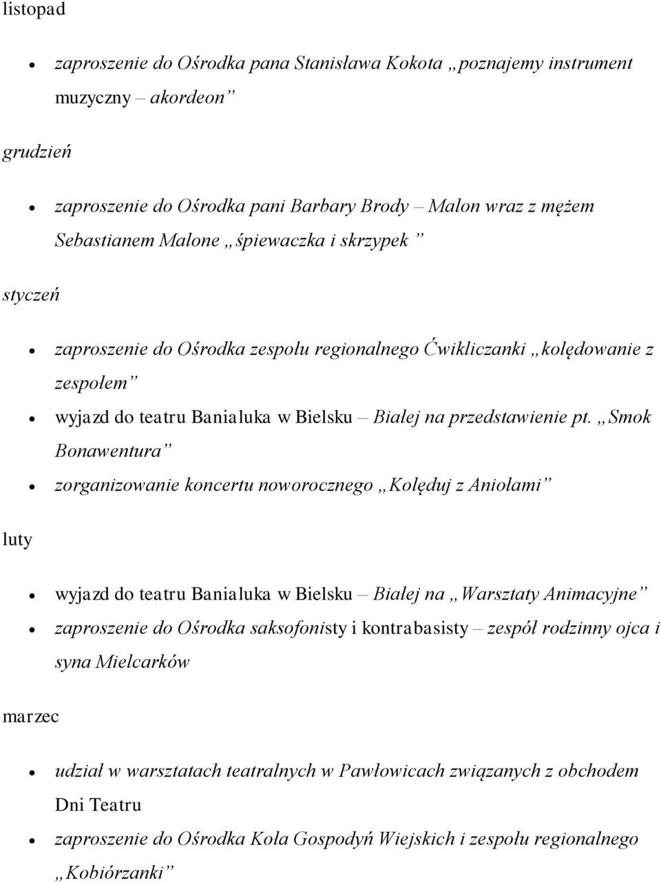 Smok Bonawentura zorganizowanie koncertu noworocznego Kolęduj z Aniołami luty wyjazd do teatru Banialuka w Bielsku Białej na Warsztaty Animacyjne zaproszenie do Ośrodka saksofonisty i