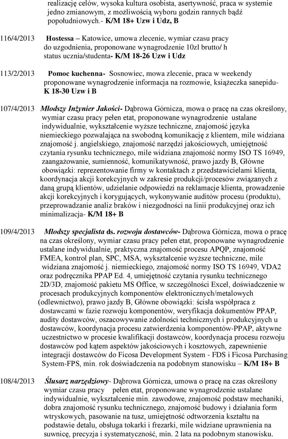 Pomoc kuchenna- Sosnowiec, mowa zlecenie, praca w weekendy proponowane wynagrodzenie informacja na rozmowie, książeczka sanepidu- K 18-30 Uzw i B 107/4/2013 Młodszy Inżynier Jakości- Dąbrowa