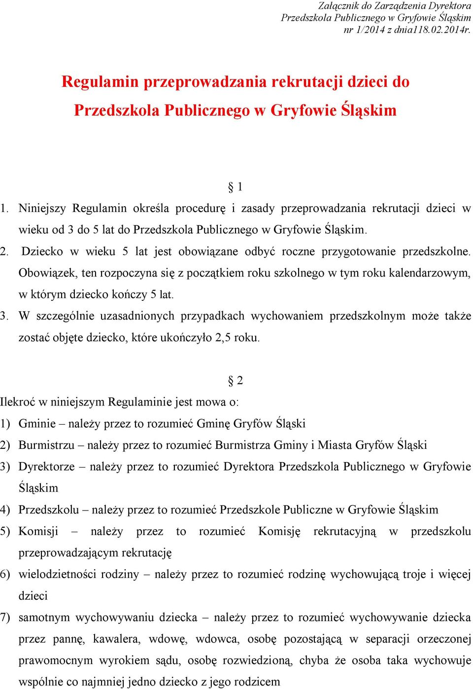 Niniejszy Regulamin określa procedurę i zasady przeprowadzania rekrutacji dzieci w wieku od 3 do 5 lat do Przedszkola Publicznego w Gryfowie Śląskim. 2.