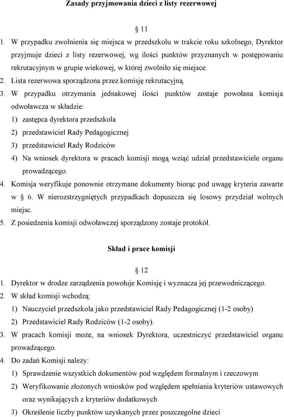 w której zwolniło się miejsce. 2. Lista rezerwowa sporządzona przez komisję rekrutacyjną. 3.