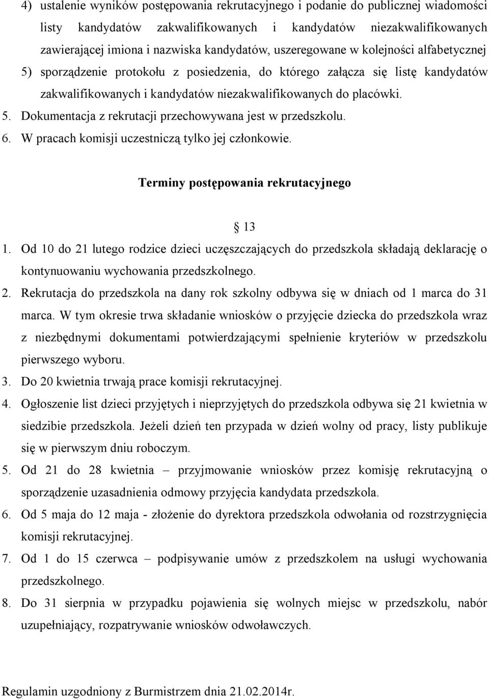 6. W pracach komisji uczestniczą tylko jej członkowie. Terminy postępowania rekrutacyjnego 13 1.