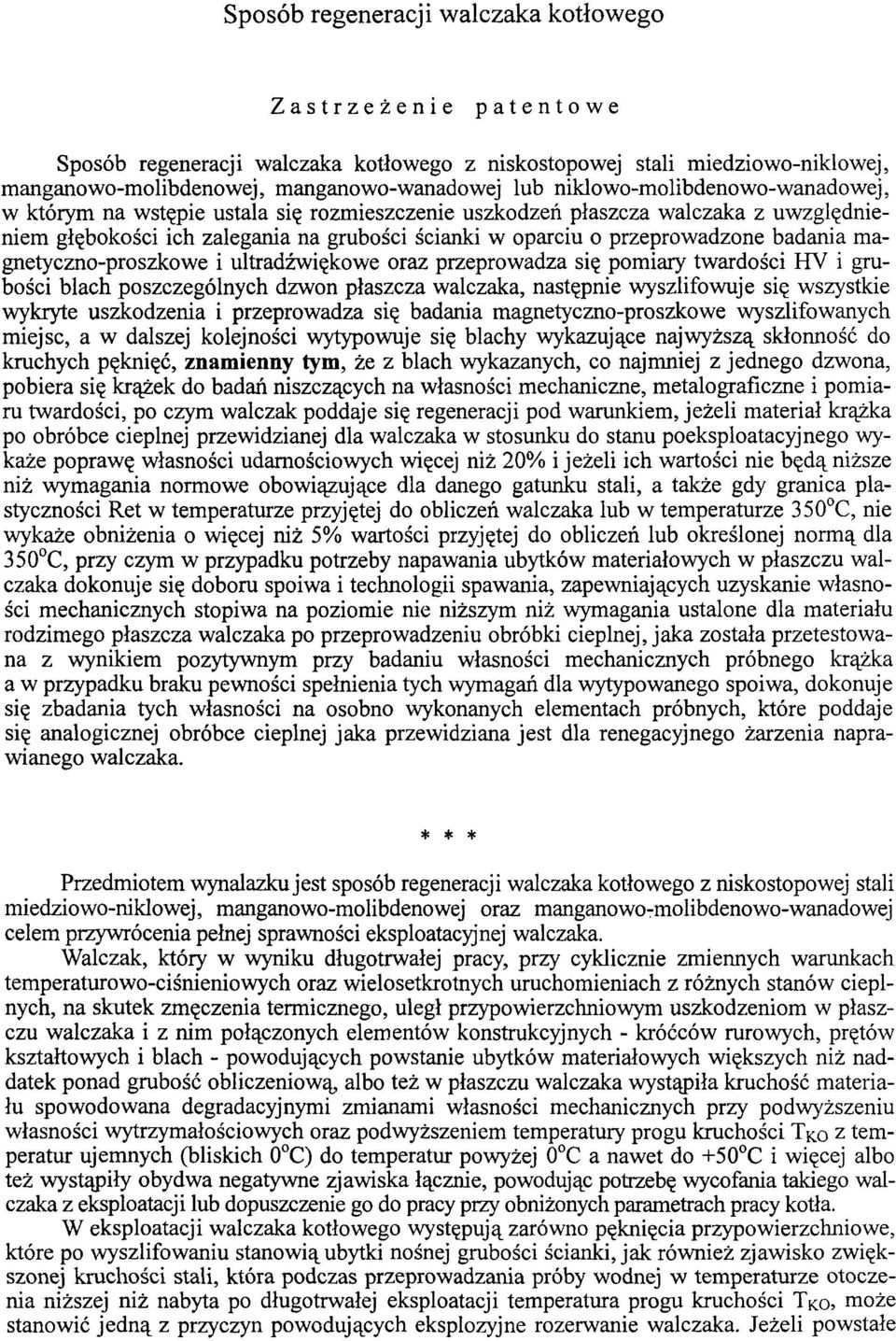 badania magnetyczno-proszkowe i ultradźwiękowe oraz przeprowadza się pomiary twardości HV i grubości blach poszczególnych dzwon płaszcza walczaka, następnie wyszlifowuje się wszystkie wykryte