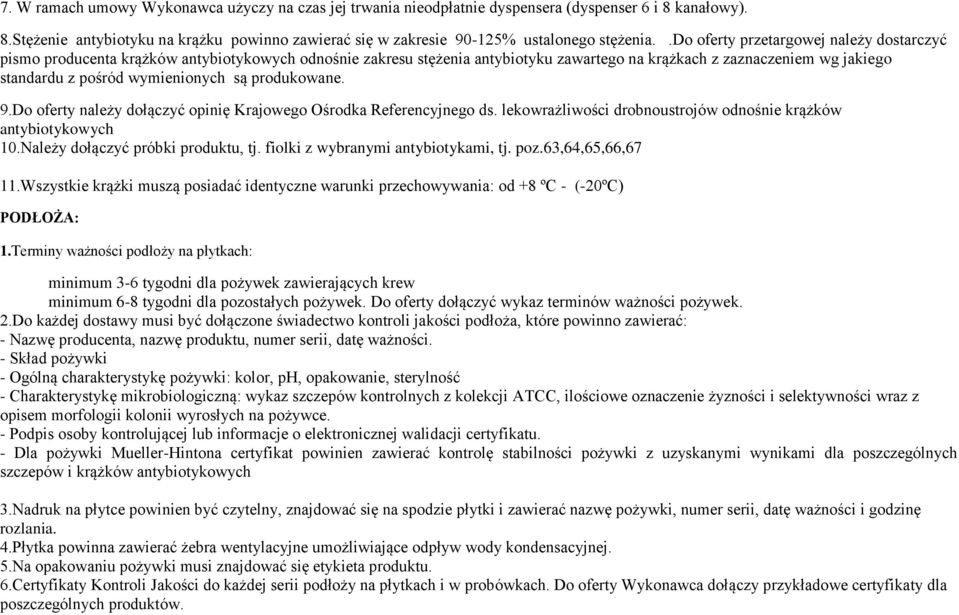 wymienionych są produkowane. 9.Do oferty należy dołączyć opinię Krajowego Ośrodka Referencyjnego ds. lekowrażliwości drobnoustrojów odnośnie krążków antybiotykowych 10.