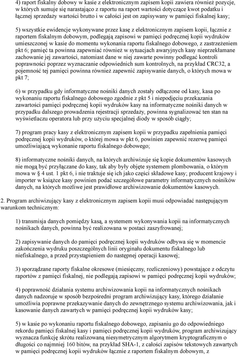 zapisowi w pamięci podręcznej kopii wydruków umieszczonej w kasie do momentu wykonania raportu fiskalnego dobowego, z zastrzeżeniem pkt 6; pamięć ta powinna zapewniać również w sytuacjach awaryjnych