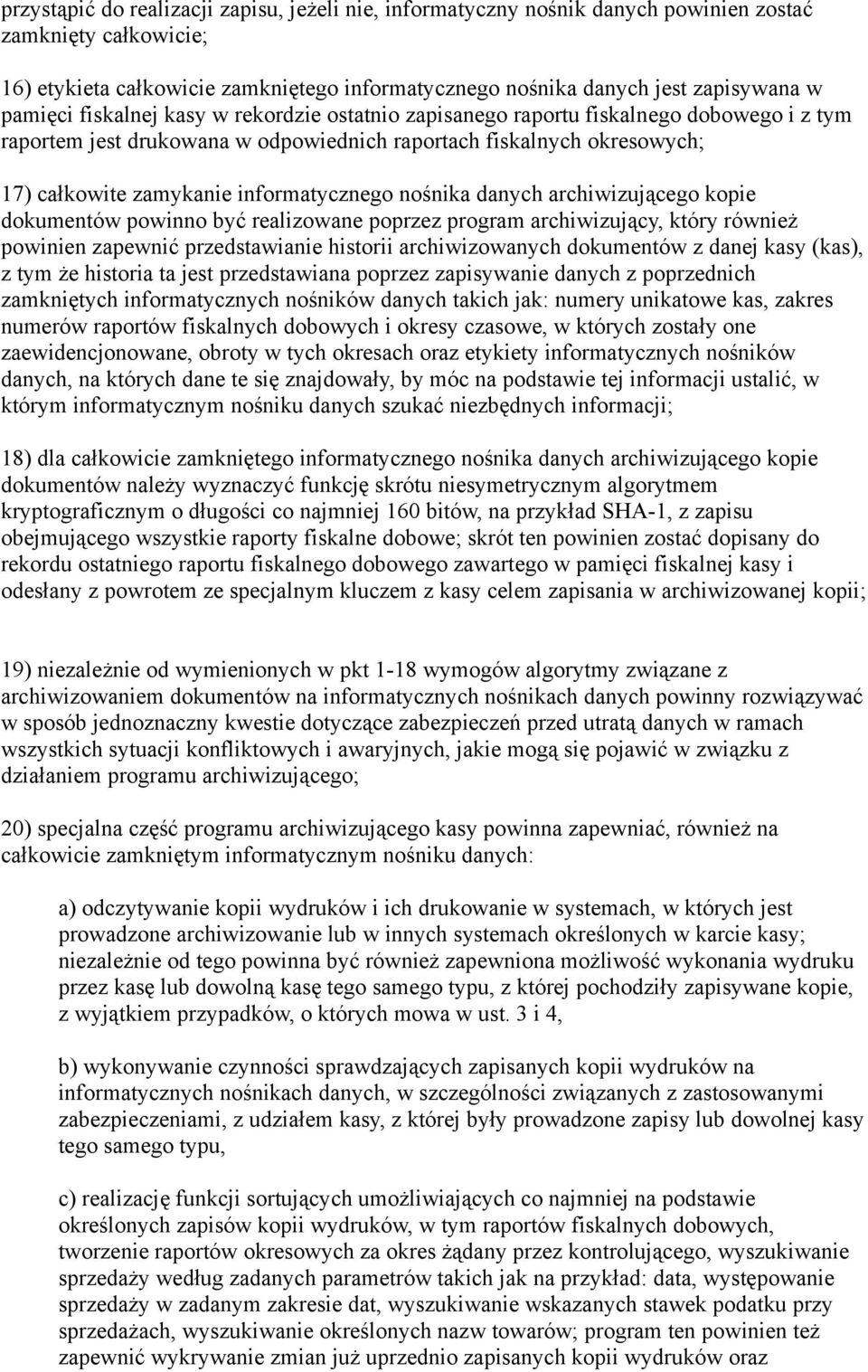 informatycznego nośnika danych archiwizującego kopie dokumentów powinno być realizowane poprzez program archiwizujący, który również powinien zapewnić przedstawianie historii archiwizowanych
