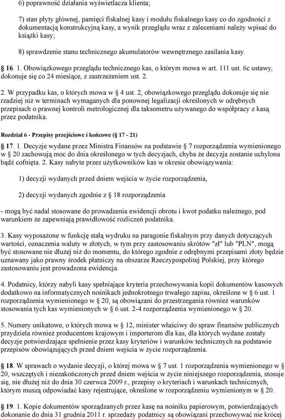 6c ustawy, dokonuje się co 24 miesiące, z zastrzeżeniem ust. 2. 2. W przypadku kas, o których mowa w 4 ust.