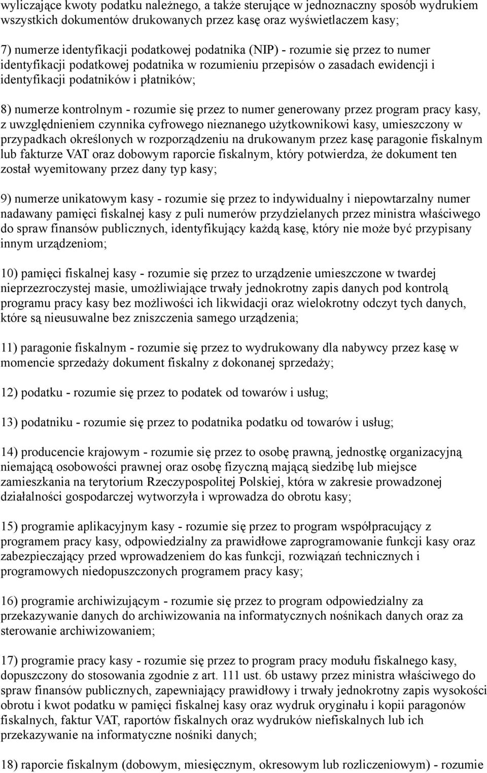 przez to numer generowany przez program pracy kasy, z uwzględnieniem czynnika cyfrowego nieznanego użytkownikowi kasy, umieszczony w przypadkach określonych w rozporządzeniu na drukowanym przez kasę