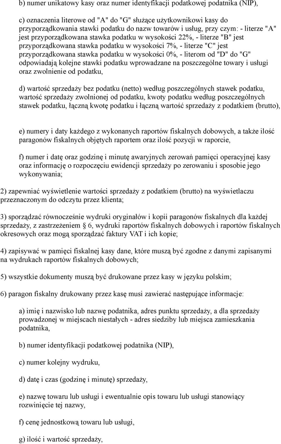 podatku w wysokości 0%, - literom od "D" do "G" odpowiadają kolejne stawki podatku wprowadzane na poszczególne towary i usługi oraz zwolnienie od podatku, d) wartość sprzedaży bez podatku (netto)