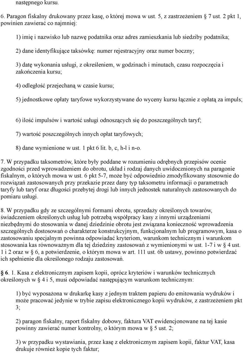 3) datę wykonania usługi, z określeniem, w godzinach i minutach, czasu rozpoczęcia i zakończenia kursu; 4) odległość przejechaną w czasie kursu; 5) jednostkowe opłaty taryfowe wykorzystywane do