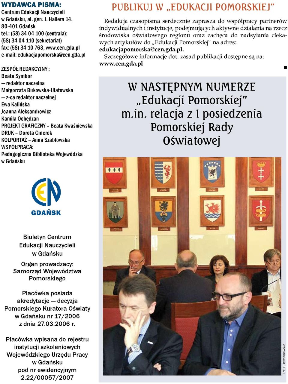 pl ZESPÓŁ REDAKCYJNY : Beata Symbor redaktor naczelna Małgorzata Bukowska-Ulatowska z-ca redaktor naczelnej Ewa Kalińska Joanna Aleksandrowicz Kamila Ochędzan PROJEKT GRAFICZNY Beata Kwaśniewska DRUK