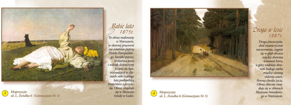 Obraz znajduje się w Muzeum Sztuki w Łodzi. 4 ul. L. Zondka 6 (Gimnazjum Nr 3) Droga w lesie 1887r.