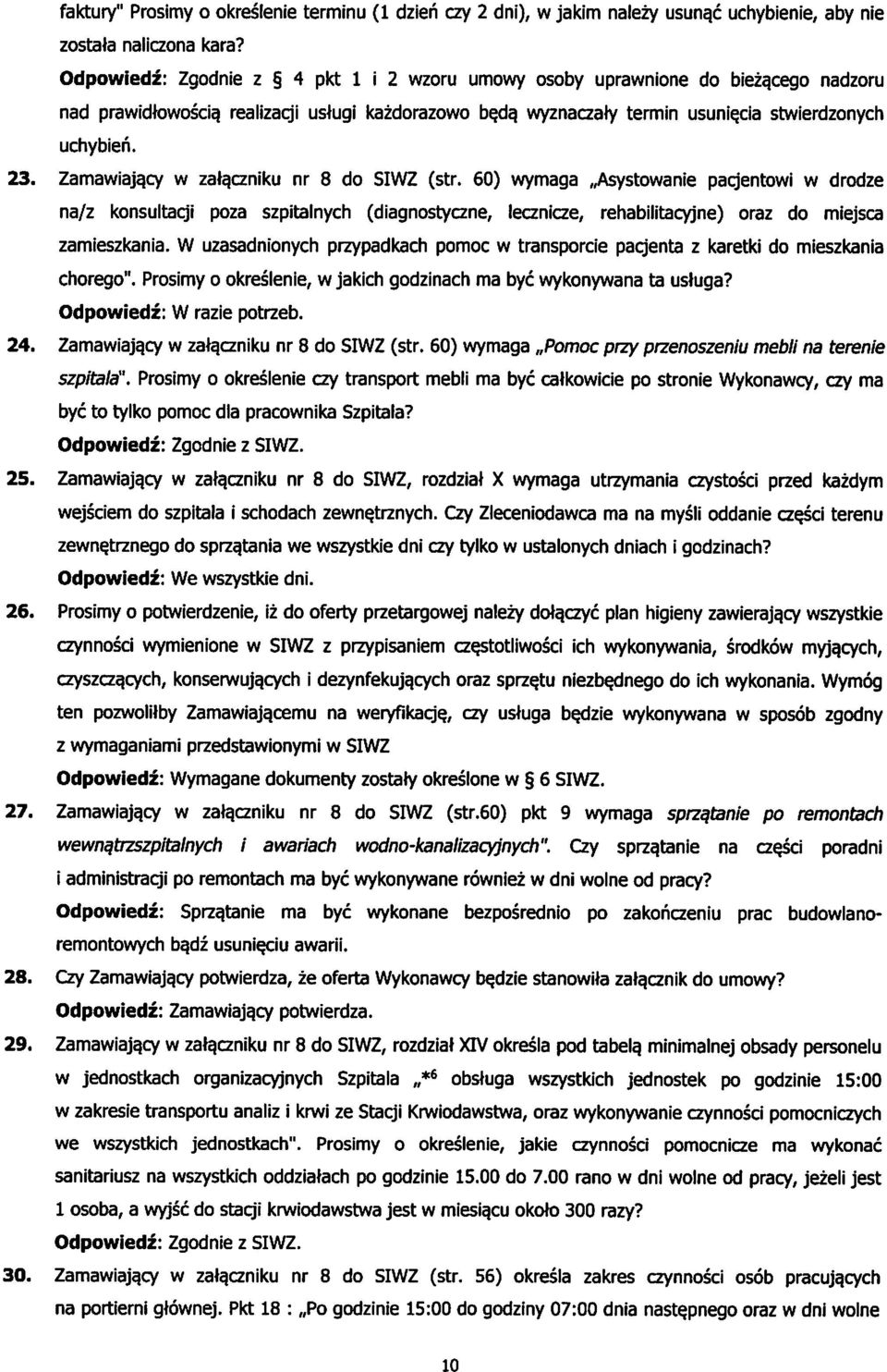 Zamawiajqcy w zata.czniku nr 8 do SIWZ (str. 60) wymaga,,asystowanie pacjentowi w drodze na/z konsultacji poza szpitalnych (diagnostyczne, lecznicze, rehabilitacyjne) oraz do miejsca zamieszkania.