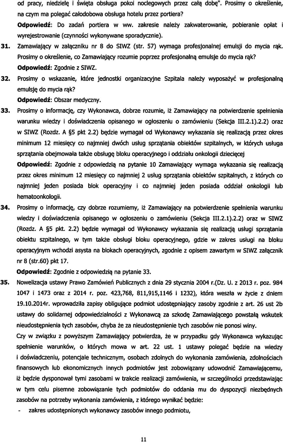 emulsje do mycia ra.k? Odpowiedz: Zgodnie z SIWZ. 32. Prosimy o wskazanie, ktore jednostki organizacyjne Szpitala nalezy wyposazyc w profesjonalna. emulsje. do mycia ra.k? Odpowiedz: Obszar medyczny.