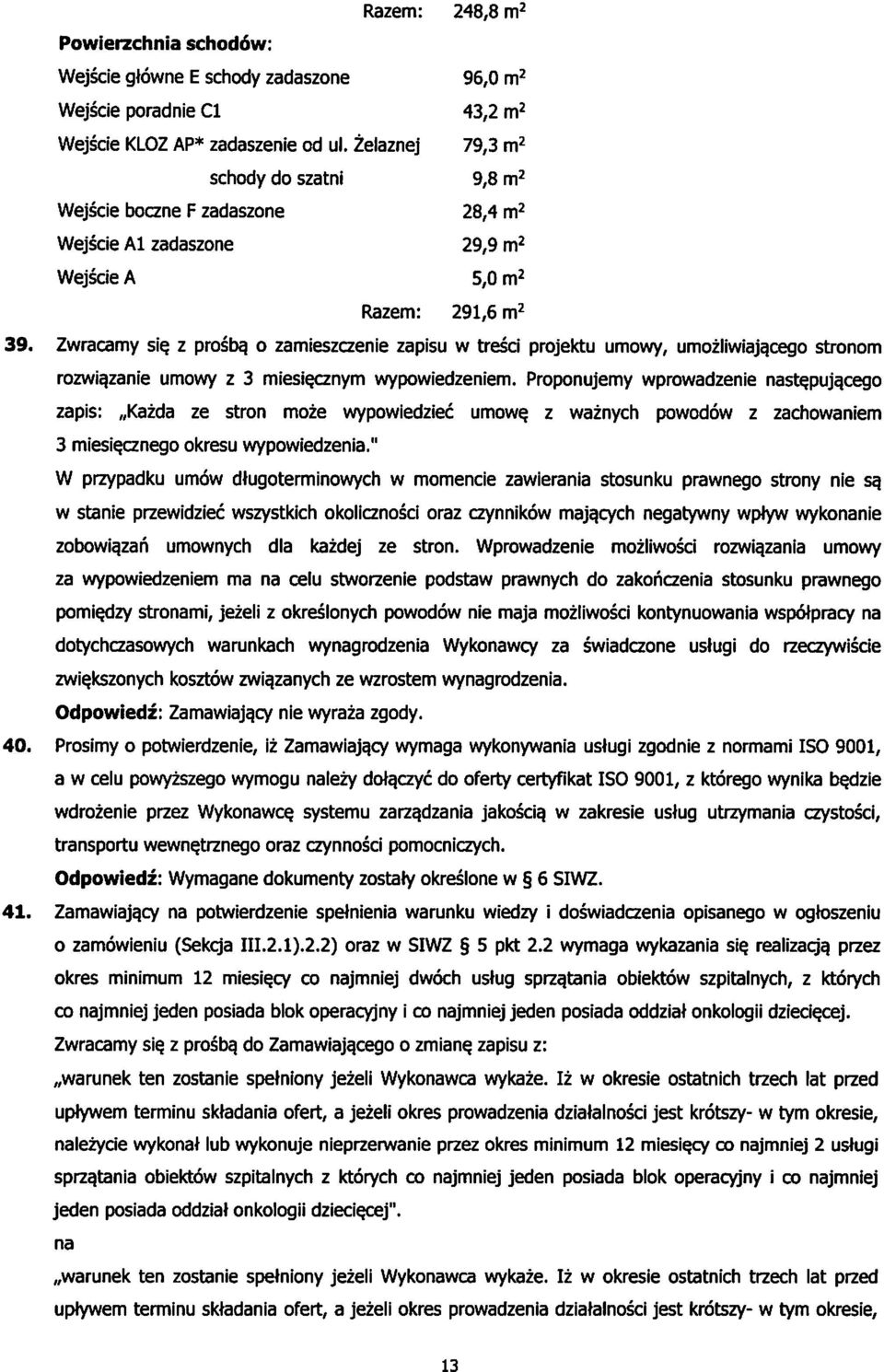 o zamieszczenie zapisu w tresci projektu umowy, umozliwiajgcego stronom rozwia.zanie umowy z 3 miesiqcznym wypowiedzeniem. Proponujemy wprowadzenie naste.puja.