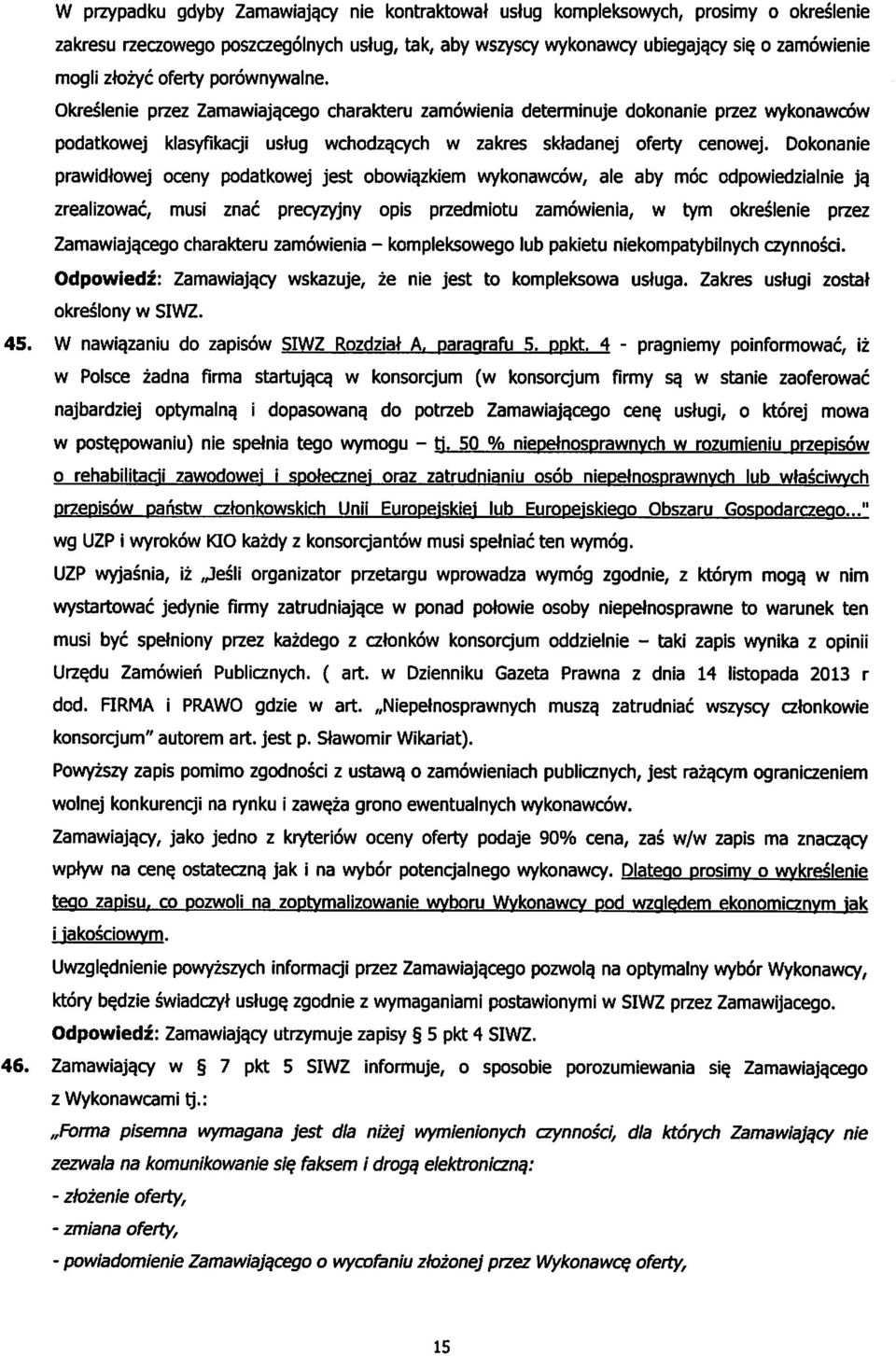Okreslenie przez Zamawiajqcego charakteru zamowienia determinuje dokonanie przez wykonawcow podatkowej klasyfikacji ustug wchodzqcych w zakres sktadanej oferty cenowej.