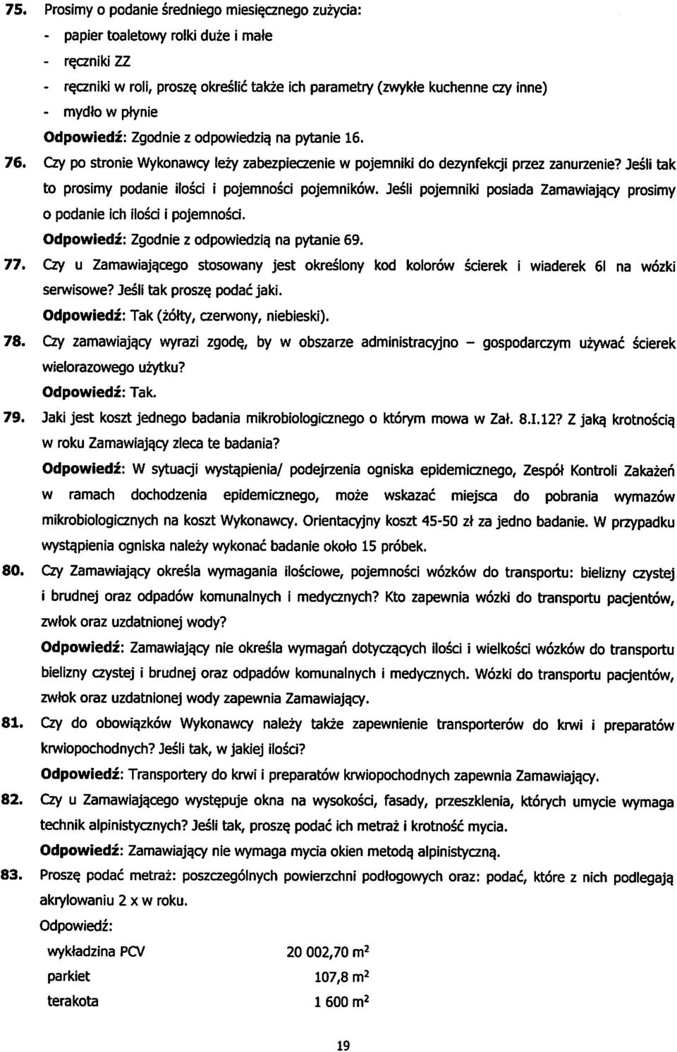 Czy po stronie Wykonawcy lezy zabezpieczenie w ppjemniki do dezynfekcji przez zanurzenie? Jesli tak to prosimy podanie ilosci i pojemnosci pojemnikow. Jesli pojemniki posiada Zamawiaja.