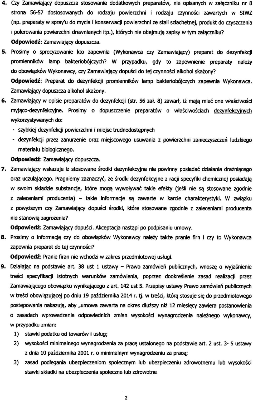 Odpowiedz: Zamawiaja.cy dopuszcza. 5. Prosimy o sprecyzowanie kto zapewnia (Wykonawca czy Zamawiajqcy) preparat do dezynfekcji promiennikow lamp bakteriobqjczych?