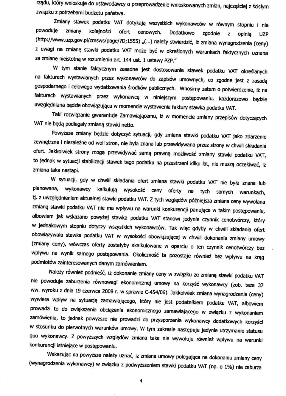 ..) nalezy stwierdzic, iz zmiana wynagrodzenia (ceny) z uwagi na zmiane. stawki podatku VAT moze bye w okreslonych warunkach faktycznych uznana za zmiane. nieistotna. w rozumieniu art. 144 ust.