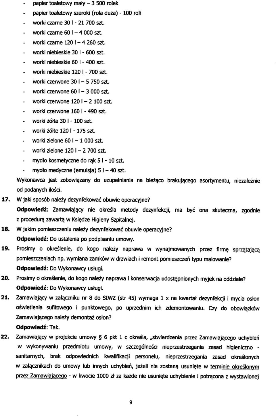 - worki czerwone 160 I - 490 szt. - worki zotte 30 I -100 szt. - worki zotte 1201-175 szt. - worki zielone 601-1 000 szt. - worki zielone 1201-2 700 szt. mydto kosmetyczne do ra,k 5 I -10 szt.