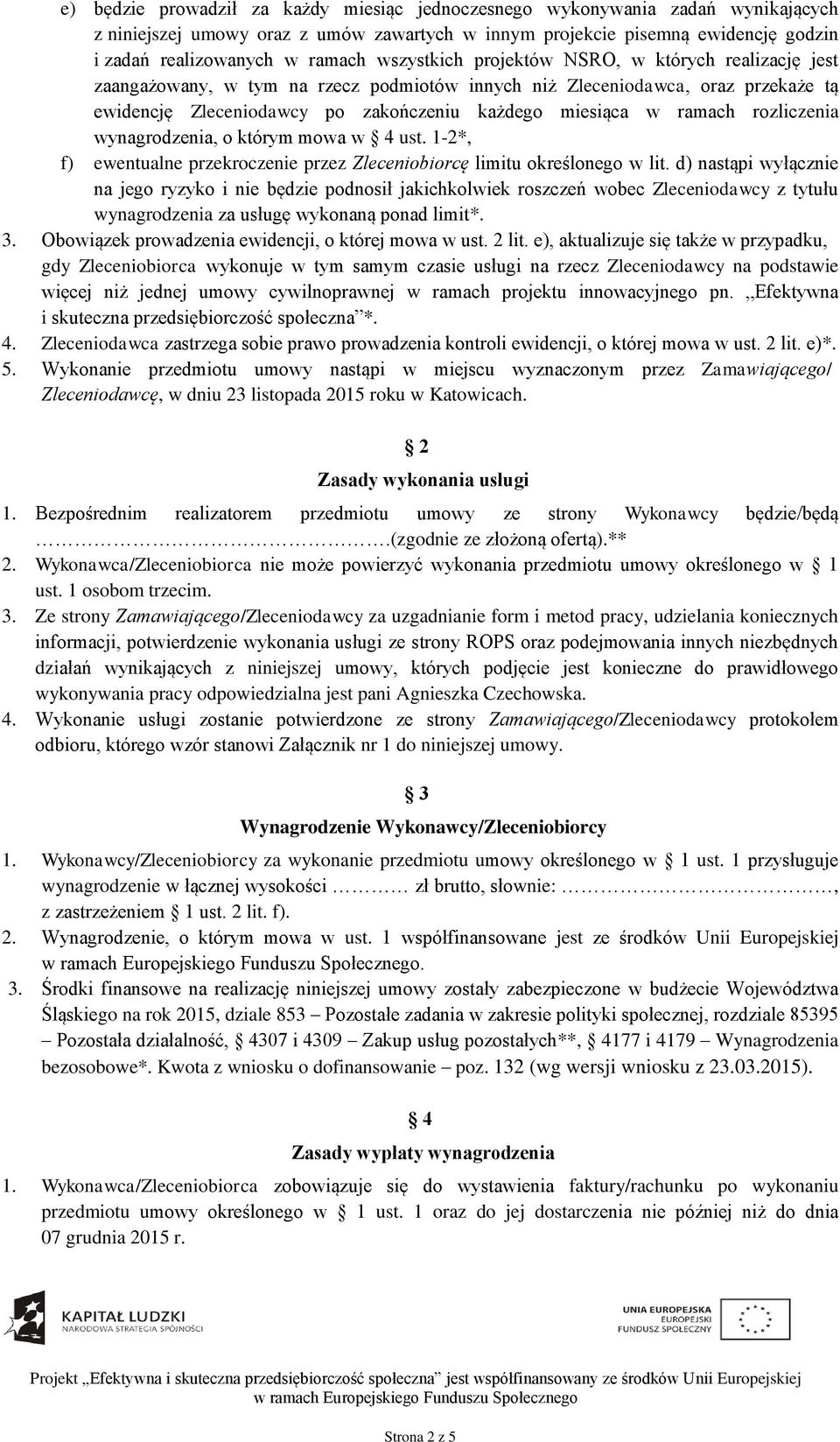 rozliczenia wynagrodzenia, o którym mowa w 4 ust. 1-2*, f) ewentualne przekroczenie przez Zleceniobiorcę limitu określonego w lit.