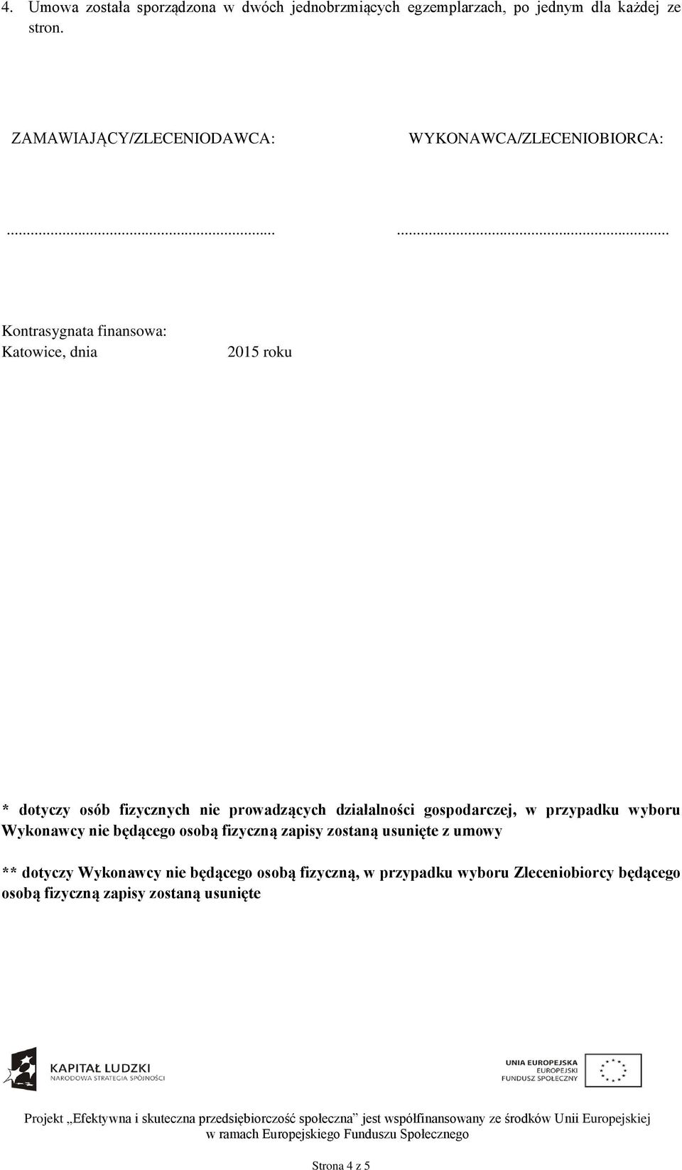 ..... Kontrasygnata finansowa: Katowice, dnia 2015 roku * dotyczy osób fizycznych nie prowadzących działalności gospodarczej, w