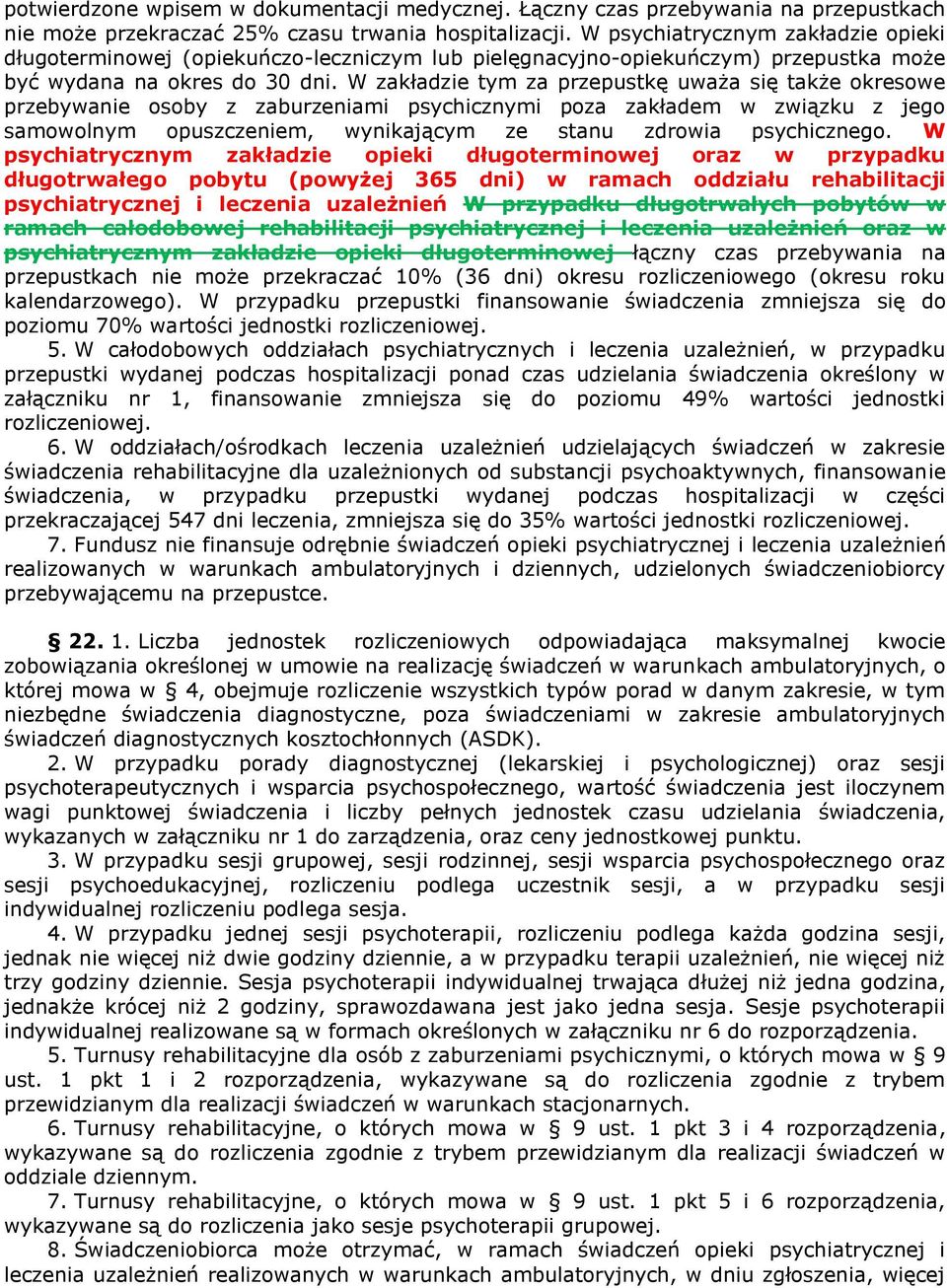 W zakładzie tym za przepustkę uważa się także okresowe przebywanie osoby z zaburzeniami psychicznymi poza zakładem w związku z jego samowolnym opuszczeniem, wynikającym ze stanu zdrowia psychicznego.