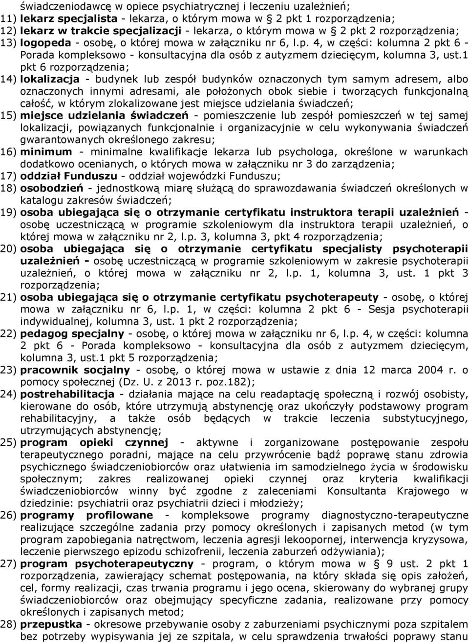 1 pkt 6 rozporządzenia; 14) lokalizacja - budynek lub zespół budynków oznaczonych tym samym adresem, albo oznaczonych innymi adresami, ale położonych obok siebie i tworzących funkcjonalną całość, w