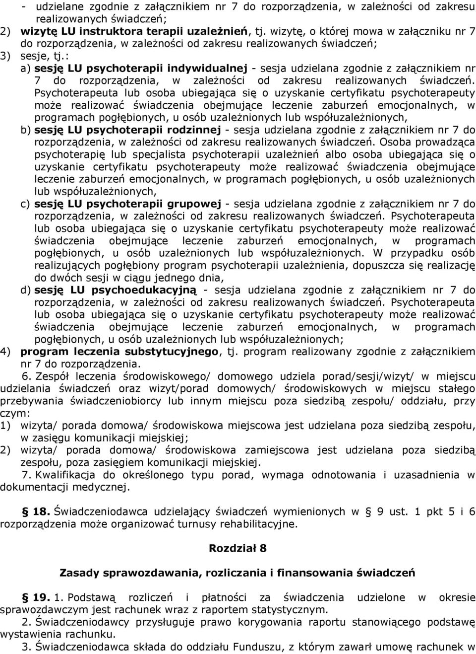 : a) sesję LU psychoterapii indywidualnej - sesja udzielana zgodnie z załącznikiem nr 7 do rozporządzenia, w zależności od zakresu realizowanych świadczeń.