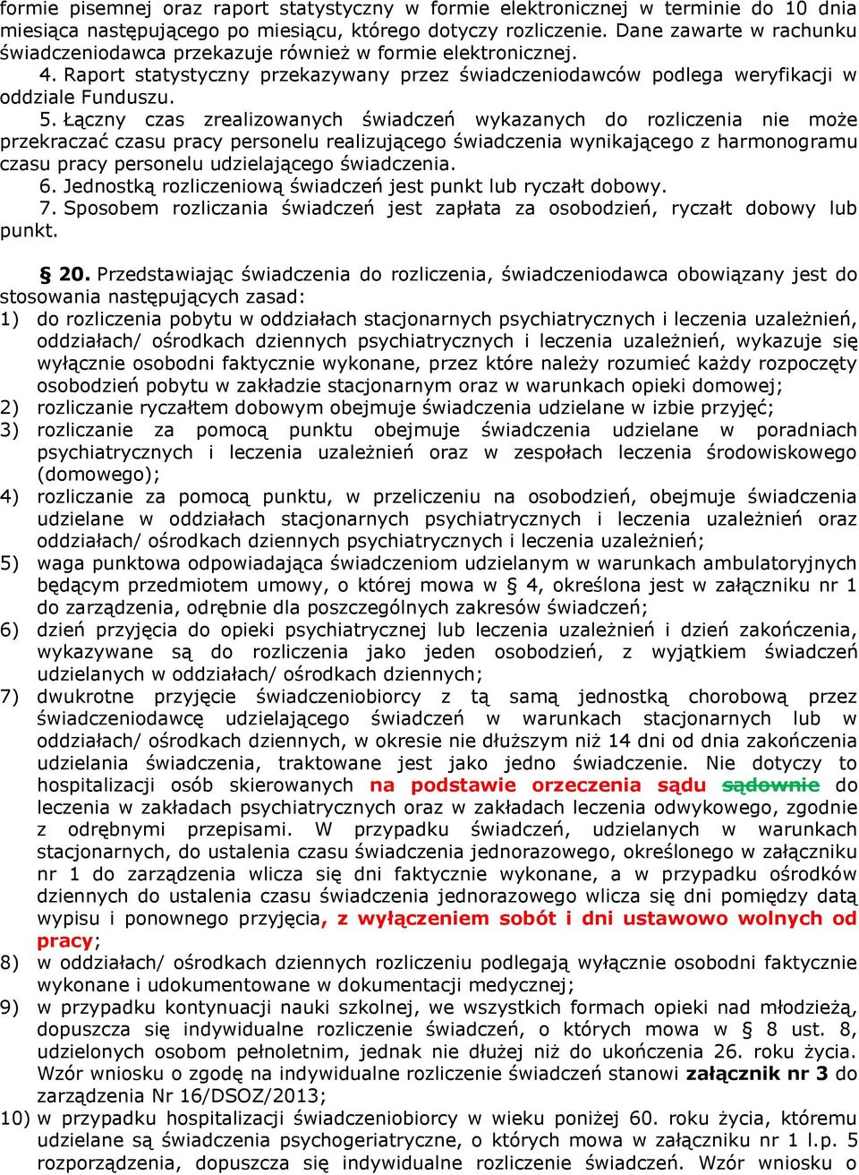 Łączny czas zrealizowanych świadczeń wykazanych do rozliczenia nie może przekraczać czasu pracy personelu realizującego świadczenia wynikającego z harmonogramu czasu pracy personelu udzielającego