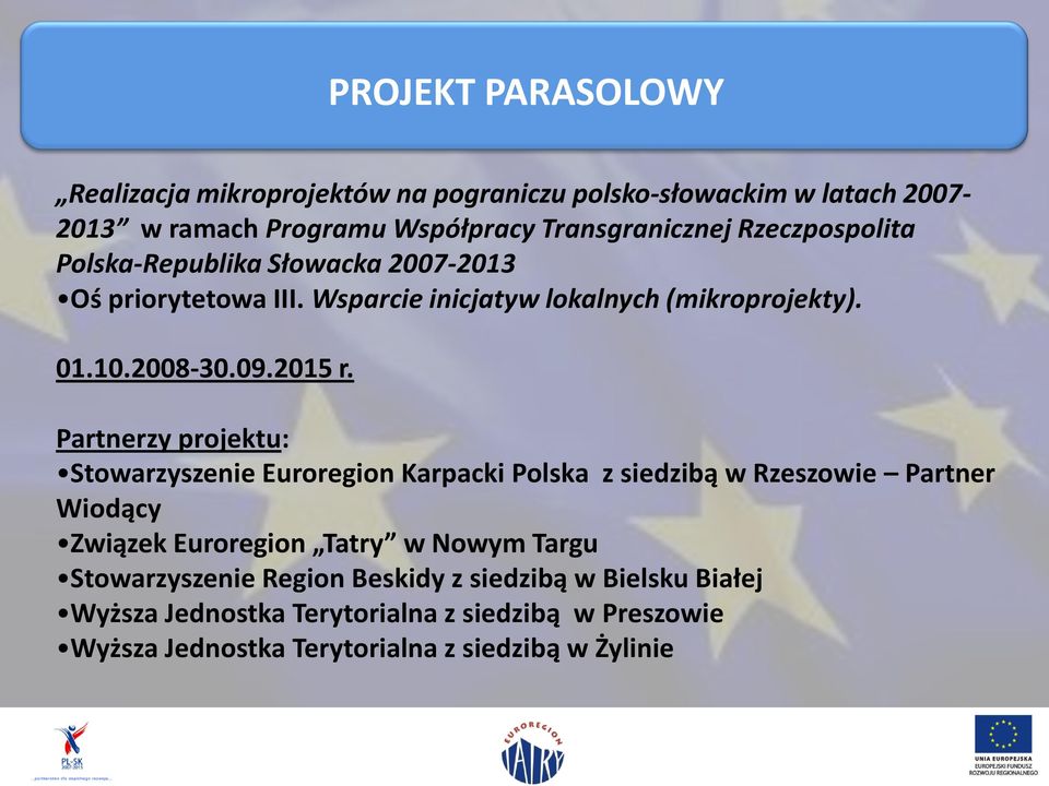 Partnerzy projektu: Stowarzyszenie Euroregion Karpacki Polska z siedzibą w Rzeszowie Partner Wiodący Związek Euroregion Tatry w Nowym Targu