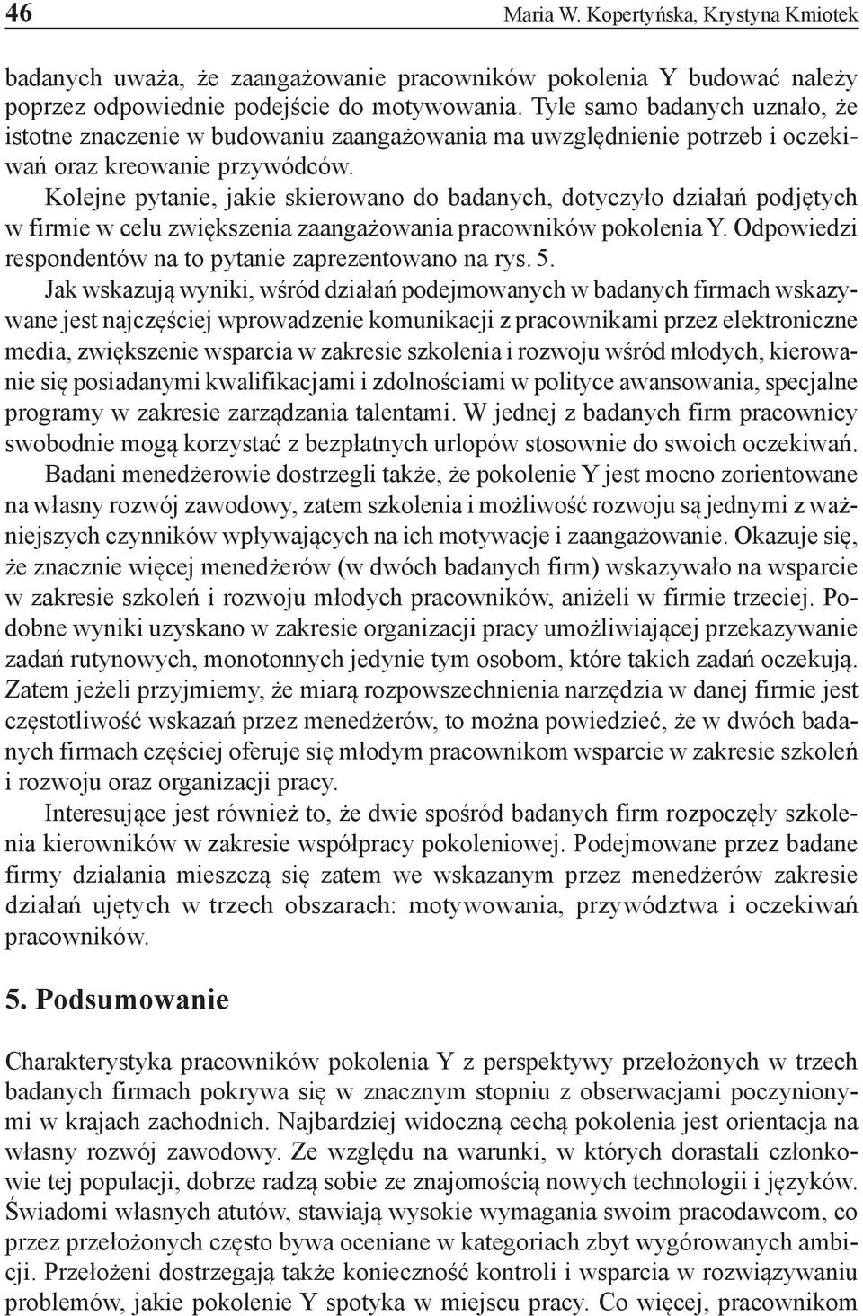 Kolejne pytanie, jakie skierowano do badanych, dotyczyło działań podjętych w firmie w celu zwiększenia zaangażowania pracowników pokolenia Y.