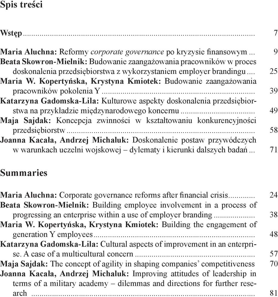 Kopertyńska, Krystyna Kmiotek: Budowanie zaangażowania pracowników pokolenia Y... 39 Katarzyna Gadomska-Lila: Kulturowe aspekty doskonalenia przedsiębiorstwa na przykładzie międzynarodowego koncernu.