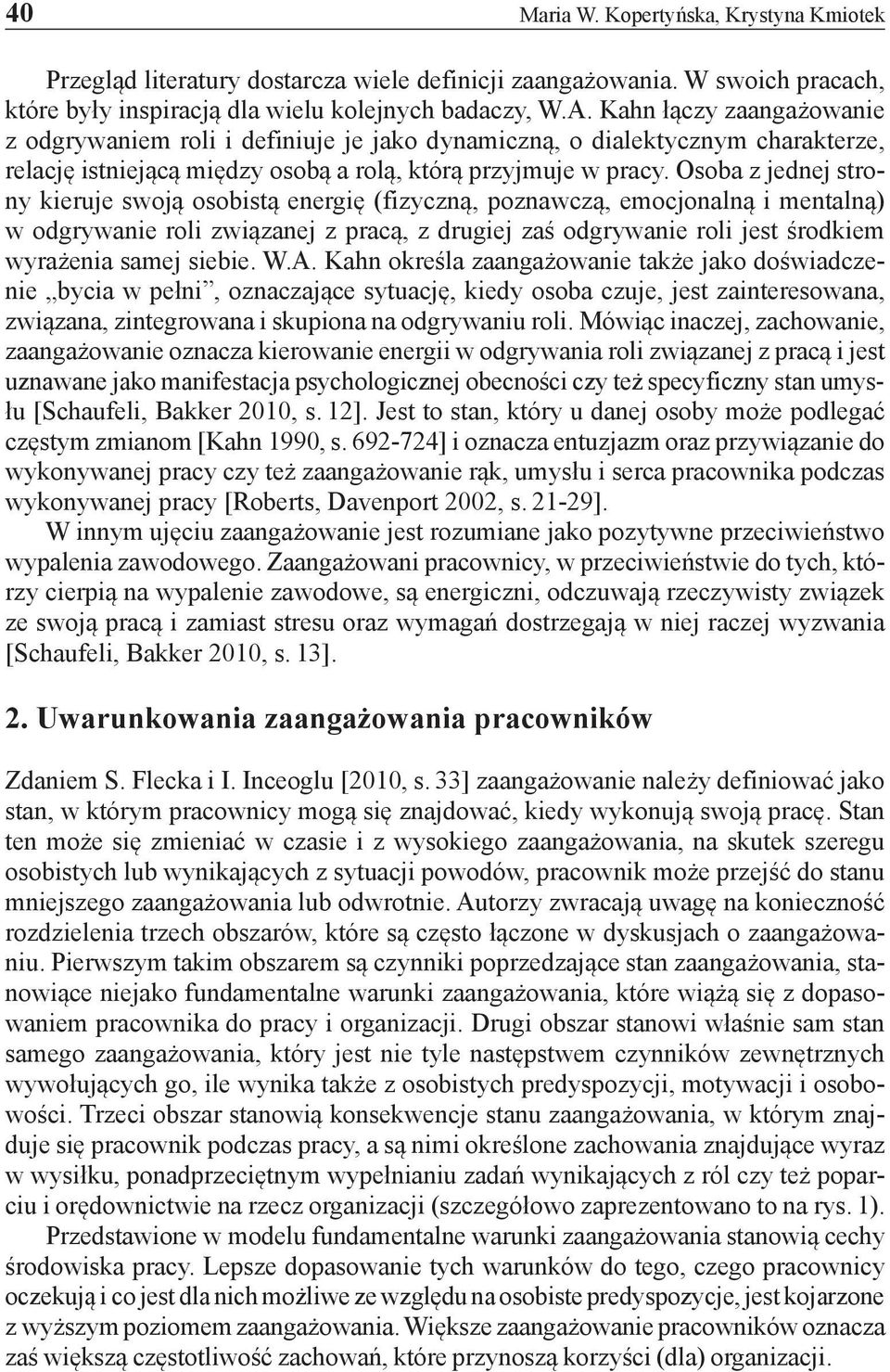 Osoba z jednej strony kieruje swoją osobistą energię (fizyczną, poznawczą, emocjonalną i mentalną) w odgrywanie roli związanej z pracą, z drugiej zaś odgrywanie roli jest środkiem wyrażenia samej