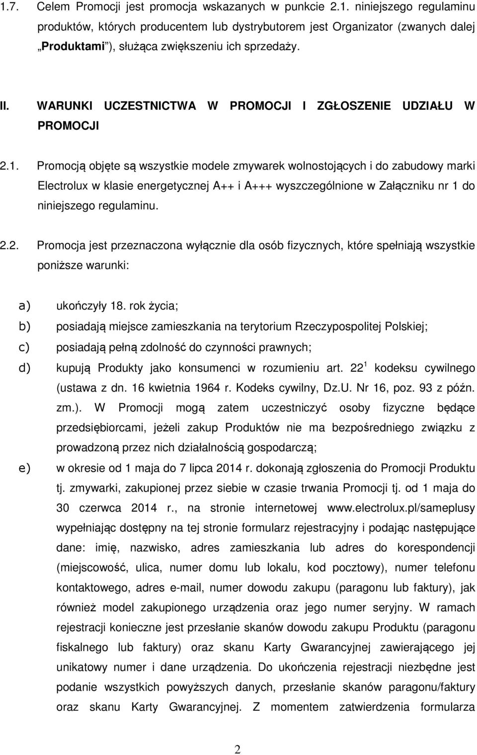 Promocją objęte są wszystkie modele zmywarek wolnostojących i do zabudowy marki Electrolux w klasie energetycznej A++ i A+++ wyszczególnione w Załączniku nr 1 do niniejszego regulaminu. 2.