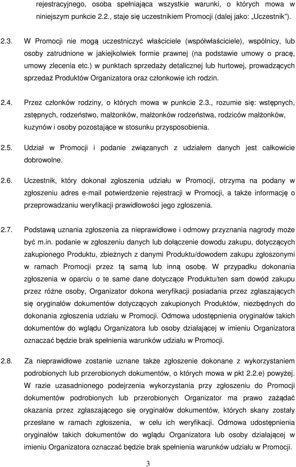 ) w punktach sprzedaży detalicznej lub hurtowej, prowadzących sprzedaż Produktów Organizatora oraz członkowie ich rodzin. 2.4. Przez członków rodziny, o których mowa w punkcie 2.3.