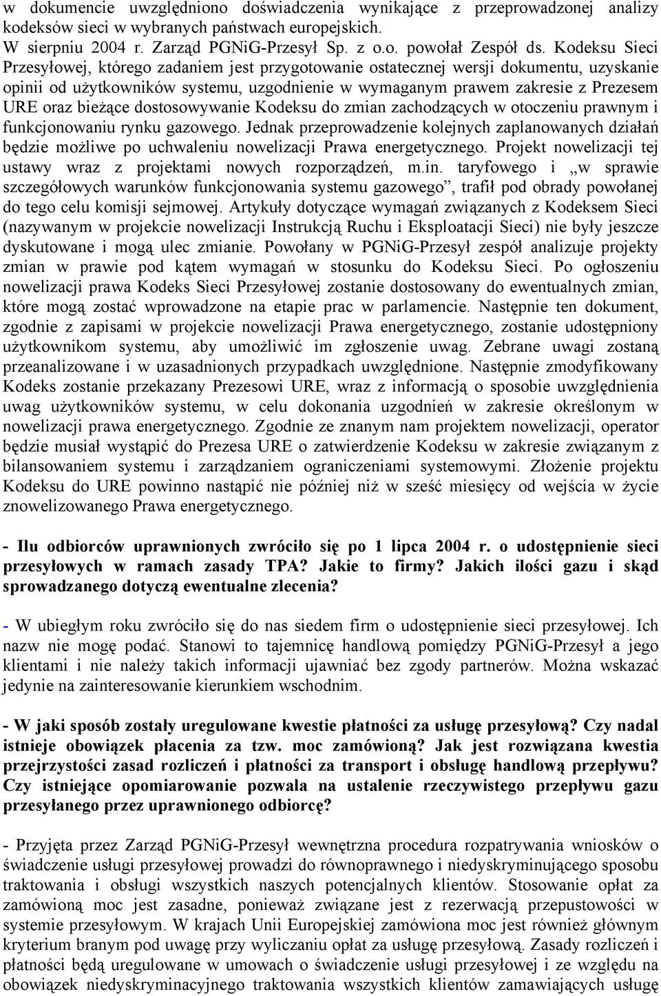 bieżące dostosowywanie Kodeksu do zmian zachodzących w otoczeniu prawnym i funkcjonowaniu rynku gazowego.