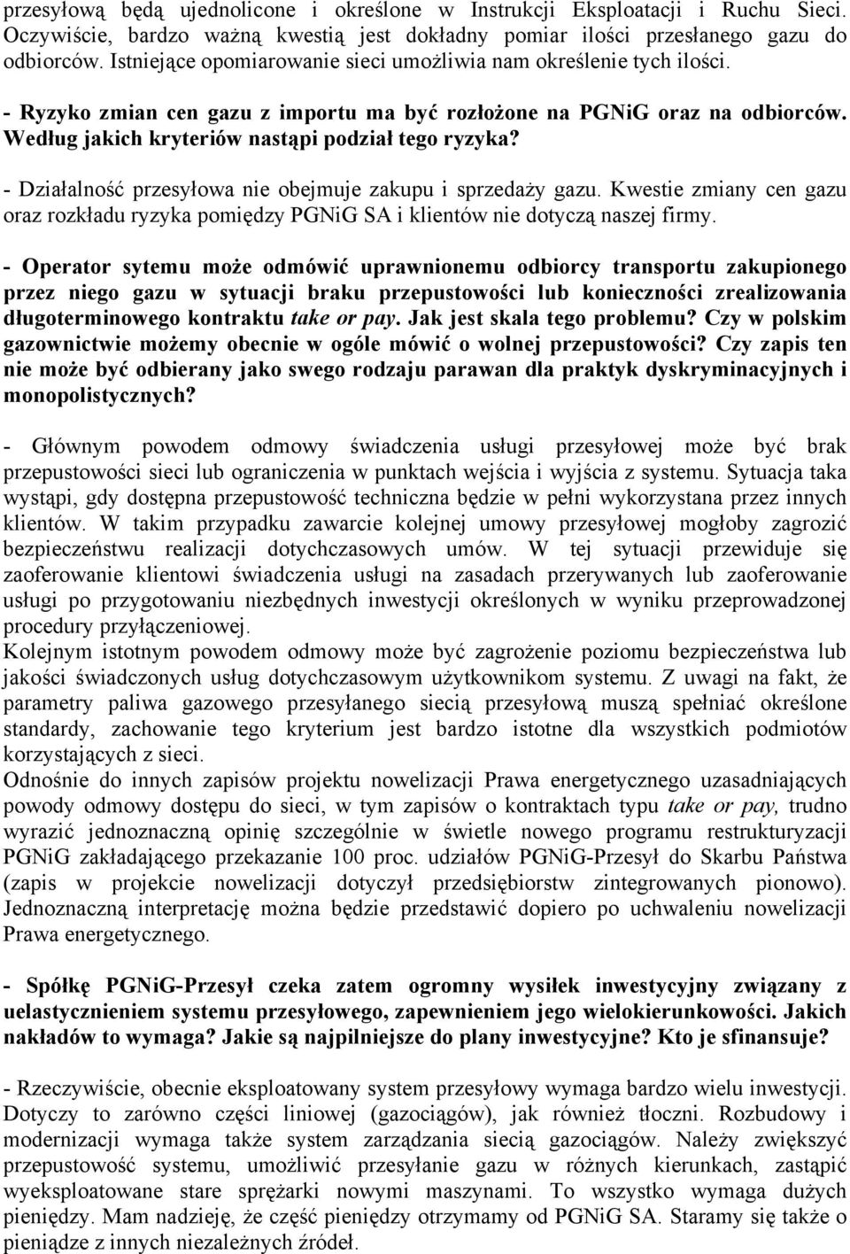 - Działalność przesyłowa nie obejmuje zakupu i sprzedaży gazu. Kwestie zmiany cen gazu oraz rozkładu ryzyka pomiędzy PGNiG SA i klientów nie dotyczą naszej firmy.