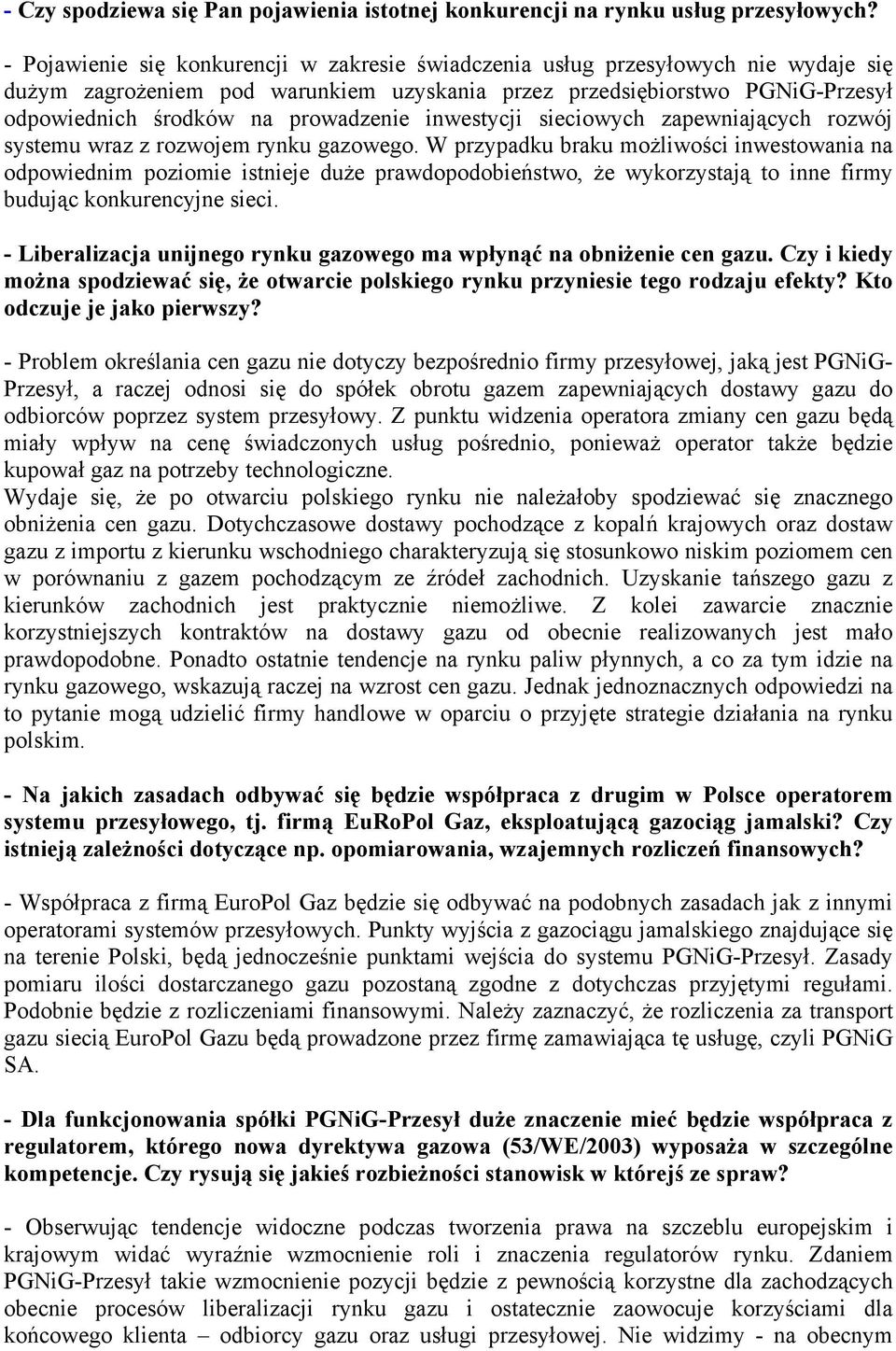 prowadzenie inwestycji sieciowych zapewniających rozwój systemu wraz z rozwojem rynku gazowego.