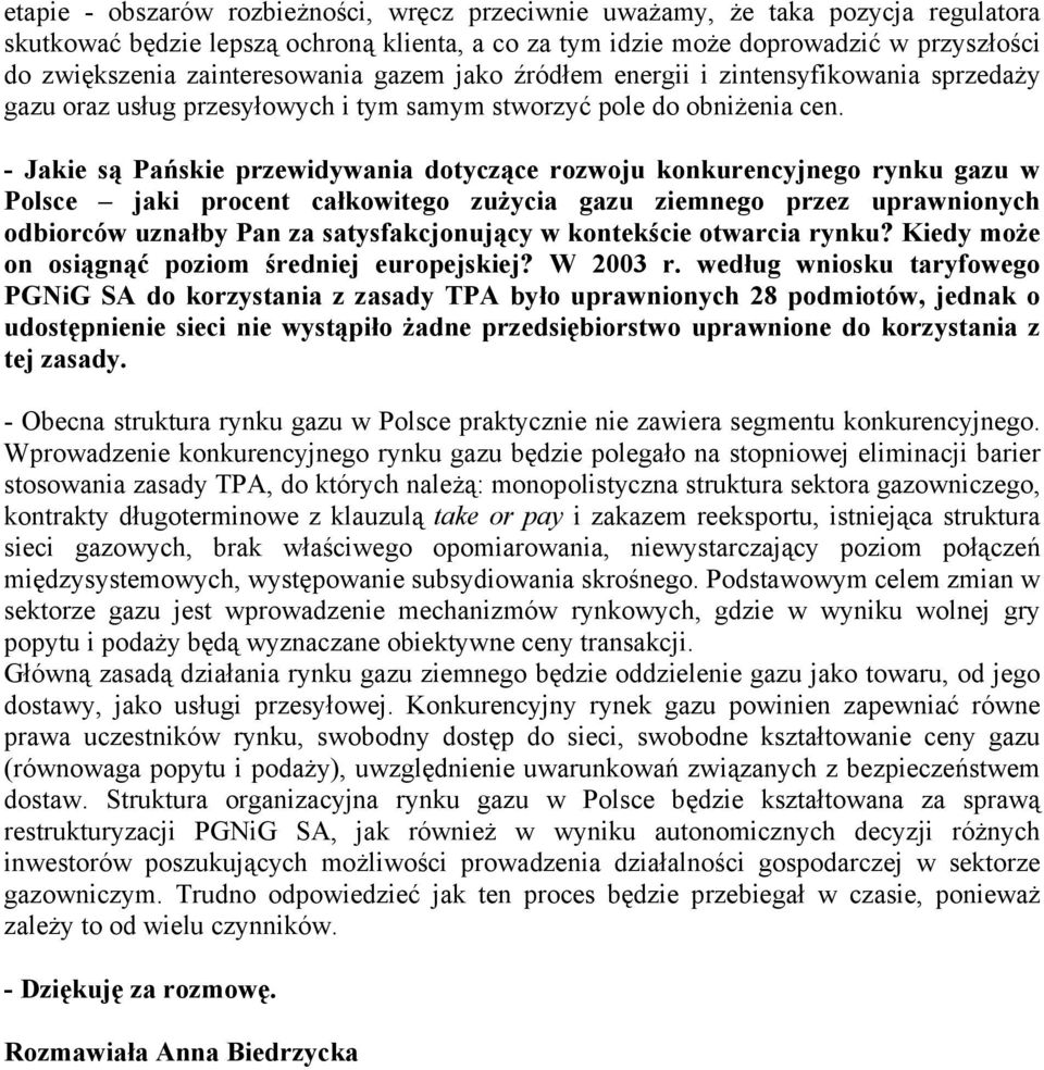- Jakie są Pańskie przewidywania dotyczące rozwoju konkurencyjnego rynku gazu w Polsce jaki procent całkowitego zużycia gazu ziemnego przez uprawnionych odbiorców uznałby Pan za satysfakcjonujący w