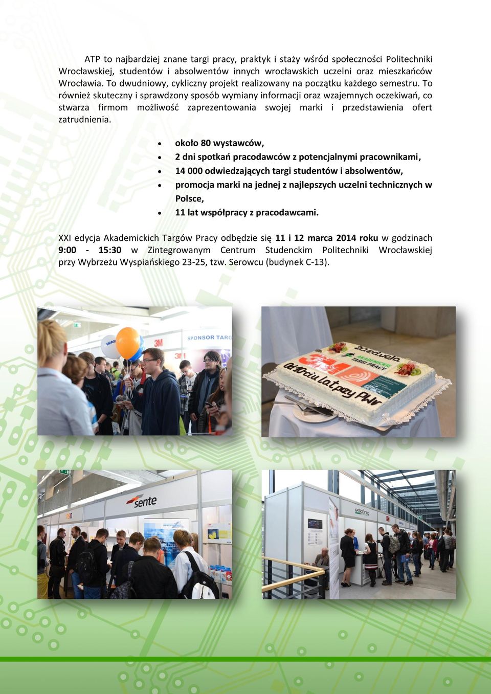 To również skuteczny i sprawdzony sposób wymiany informacji oraz wzajemnych oczekiwań, co stwarza firmom możliwość zaprezentowania swojej marki i przedstawienia ofert zatrudnienia.