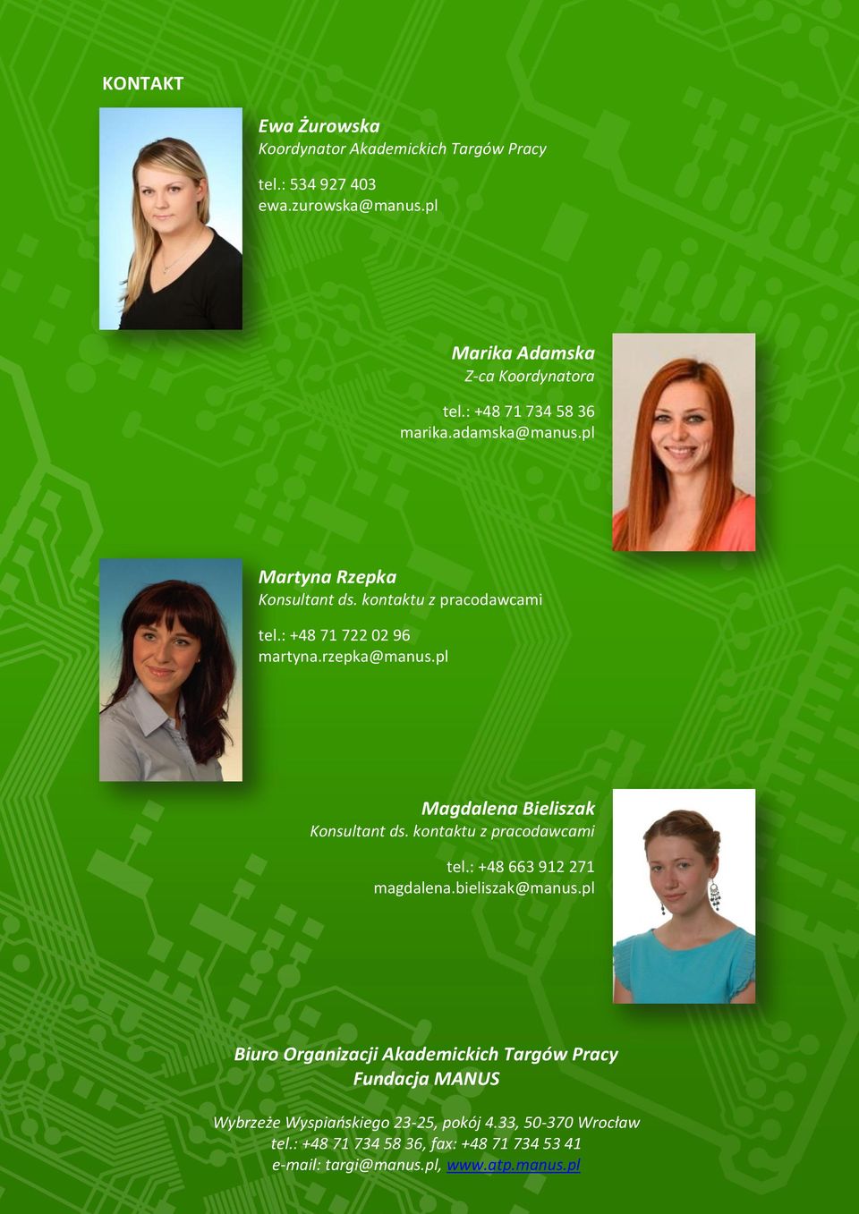 pl Magdalena Bieliszak Konsultant ds. kontaktu z pracodawcami tel.: +48 663 912 271 magdalena.bieliszak@manus.