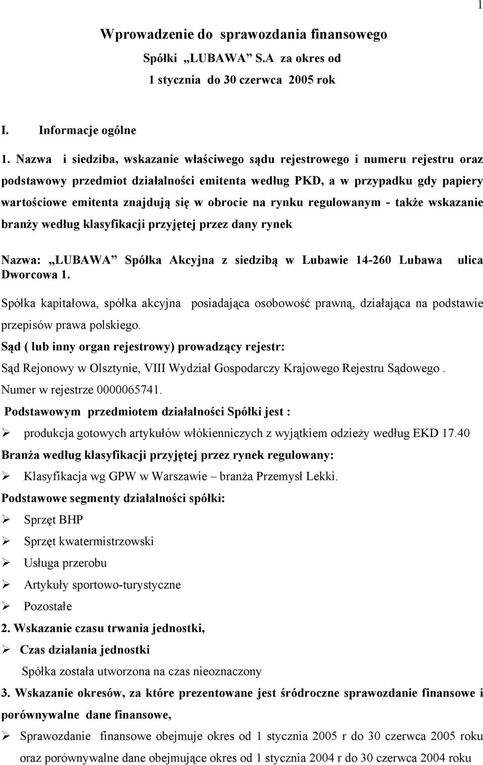 obrocie na rynku regulowanym - także wskazanie branży według klasyfikacji przyjętej przez dany rynek Nazwa: LUBAWA Spółka Akcyjna z siedzibą w Lubawie 14-260 Lubawa Dworcowa 1.