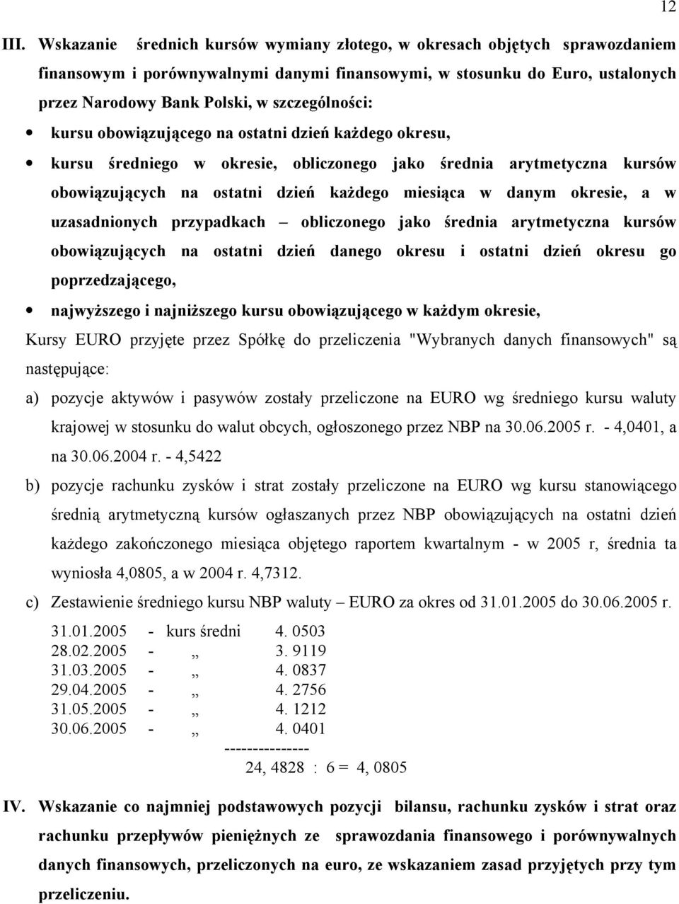 okresie, a w uzasadnionych przypadkach obliczonego jako średnia arytmetyczna kursów obowiązujących na ostatni dzień danego okresu i ostatni dzień okresu go poprzedzającego, najwyższego i najniższego