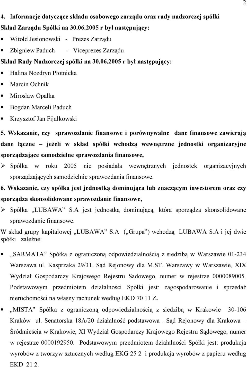 2005 r był następujący: Halina Nozdryn Płotnicka Marcin Ochnik Mirosław Opałka Bogdan Marceli Paduch Krzysztof Jan Fijałkowski 5.