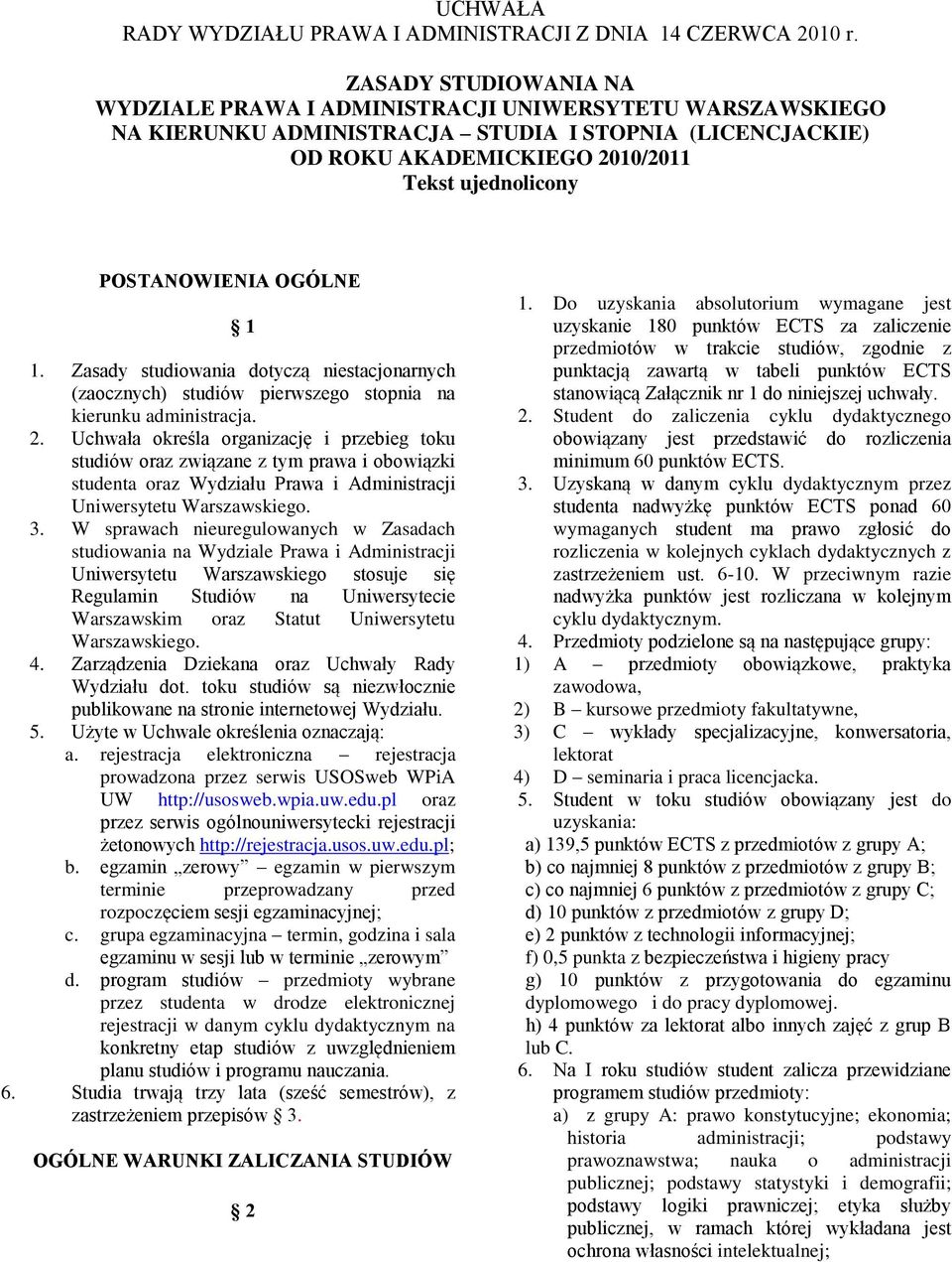 POSTANOWIENIA OGÓLNE 1 1. Zasady studiowania dotyczą niestacjonarnych (zaocznych) studiów pierwszego stopnia na kierunku administracja. 2.