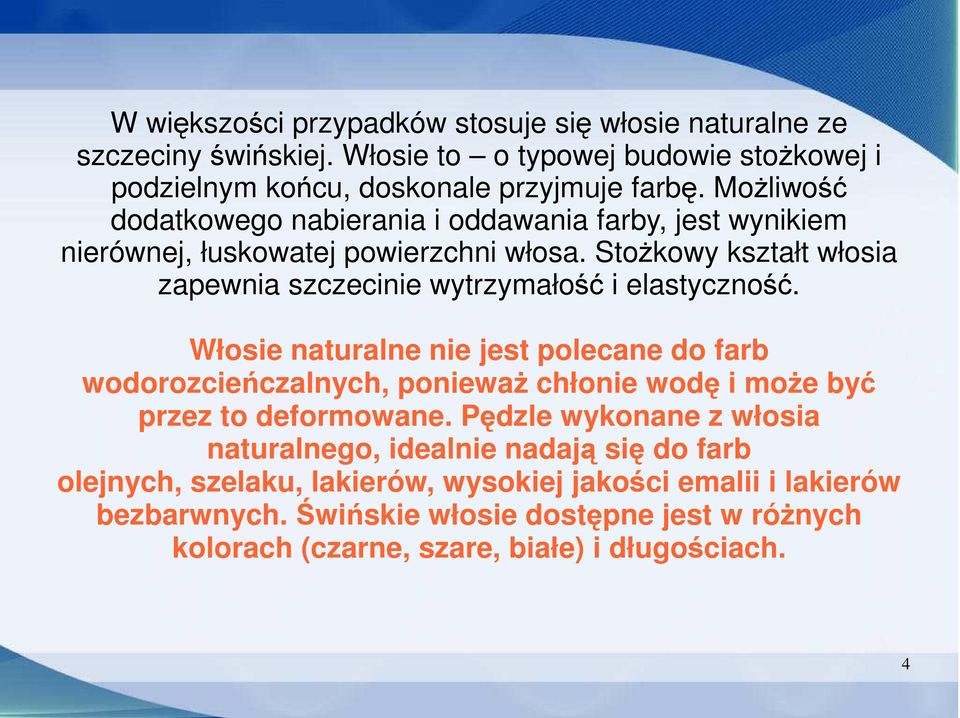 Stożkowy kształt włosia zapewnia szczecinie wytrzymałość i elastyczność.