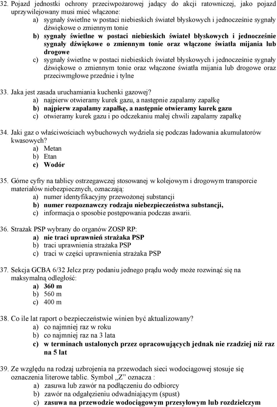 świetlne w postaci niebieskich świateł błyskowych i jednocześnie sygnały dźwiękowe o zmiennym tonie oraz włączone światła mijania lub drogowe oraz przeciwmgłowe przednie i tylne 33.