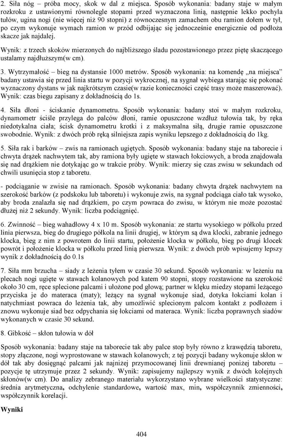 obu ramion dołem w tył, po czym wykonuje wymach ramion w przód odbijając się jednocześnie energicznie od podłoża skacze jak najdalej.