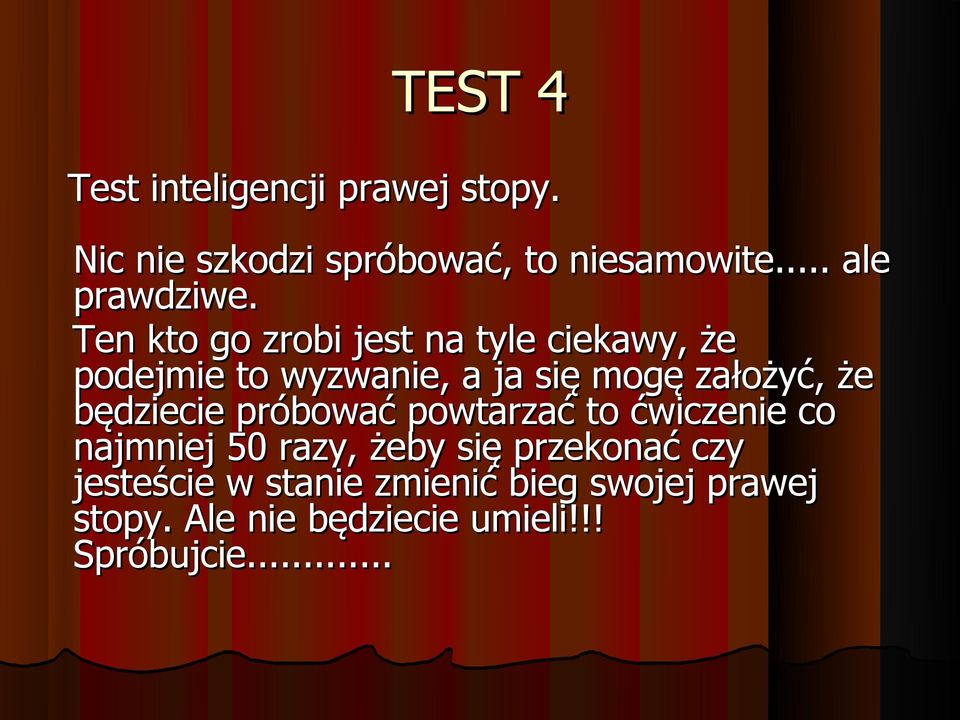 Ten kto go zrobi jest na tyle ciekawy, że podejmie to wyzwanie, a ja się mogę założyć, że